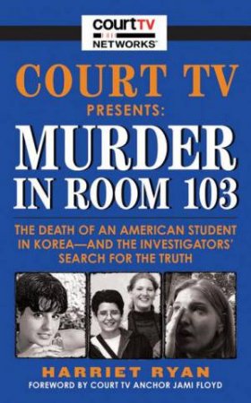 Court TV Presents Murder In Room 103 by Harriet Ryan