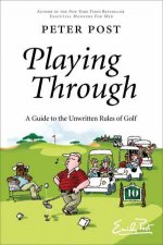 Playing Through A Guide to the Unwritten Rules of Golf