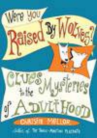 Were You Raised By Wolves?: Clues To The Mysteries Of Adulthood by Christie Mellor