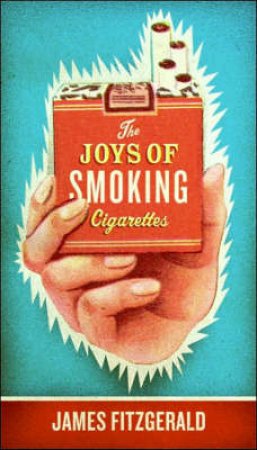 The Joys of Smoking Cigarettes by James Fitzgerald