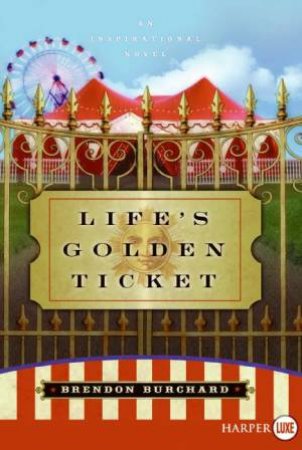 Life's Golden Ticket: An Inspirational Novel - Large Print by Brendon Burchard