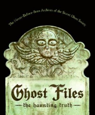 Ghost Files: The Haunting Truth by The Ghost Society