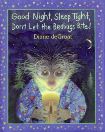 Good Night, Sleep Tight, Don't Let the Bedbugs Bite! by Diane Degroat