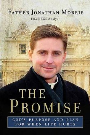 The Promise: God's Purpose and Plan for When Life Hurts by Jonathan Morris