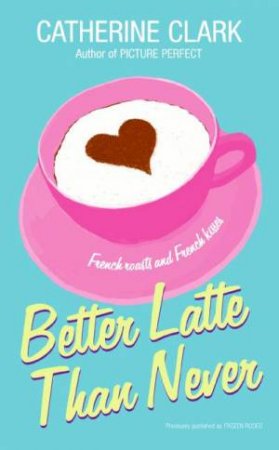 Better Latte Than Never by Catherine Clark