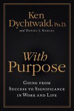 With Purpose Going from Success to Significance in Work and Life