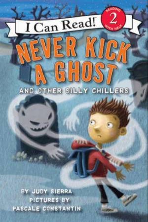 Never Kick a Ghost and Other Silly Chillers by Judy Sierra