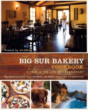 Big Sur Bakery Cookbook: A Year in the Life of a Restaurant by Michelle  & Phillip Rizzolo