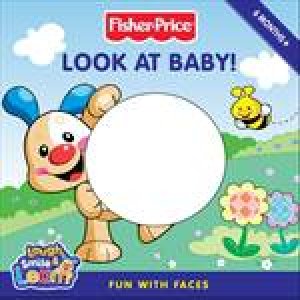 Fisher-Price: Look at Baby! by Emily Sollinger