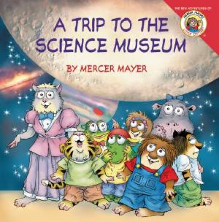 Little Critter: My Trip To The Science Museum by Mercer Mayer