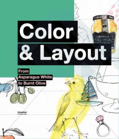 Color & Layout: From Asparagus White to Burnt Olive by Various