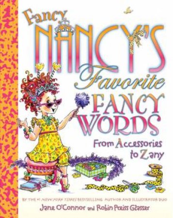 Fancy Nancy's Favorite Fancy Words: From Accessories to Zany by Jane O'Connor