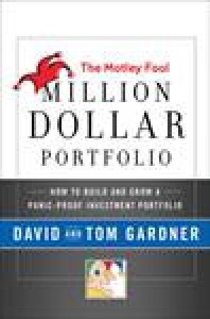 Motley Fool Million Dollar Portfolio: How to Build and Grow Your Own Seven-Figure Portfolio by David Gardiner & Tom Gardiner