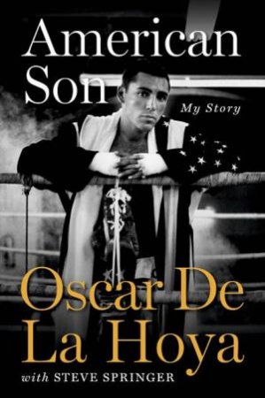 American Son: My Story by Oscar De La Hoya