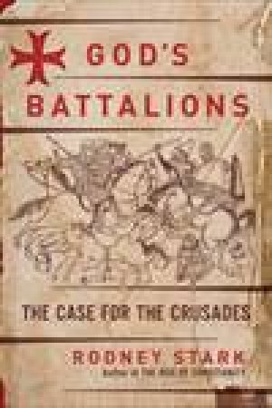 God's Battalions: The Case for the Crusades by Rodney Stark