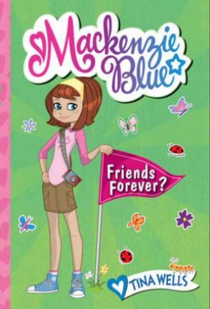 Mackenzie Blue: Friends Forever by Tina Wells