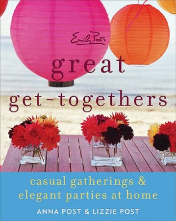 Emily Posts Great Get-Togethers by Anna Post