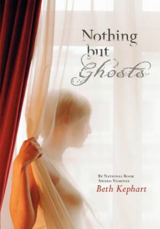 Nothing But Ghosts by Beth Kephart