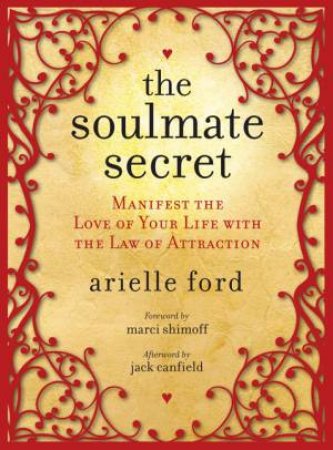 The Soulmate Secret: Manifest the Love of Your Life with the Law of Attraction by Ariel Ford