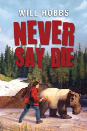 Never Say Die by Will Hobbs