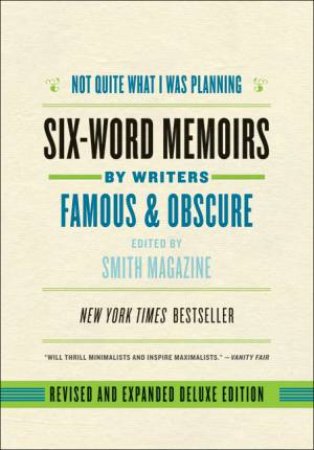 Not Quite What I Was Planning: Six-Word Memoirs by Writers Famous & Obscure by Larry Smith