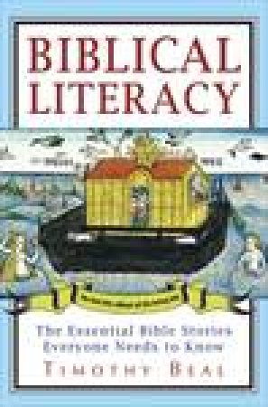 Biblical Literacy: The Essential Bible Stories Everyone Needs to Know by Timothy Beal