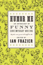 Humor Me An Anthology of Funny Contemporary Writing Plus Some Great