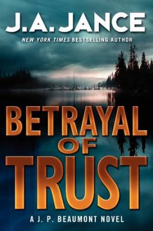 Betrayal of Trust: A J. P. Beaumont Novel by J A Jance