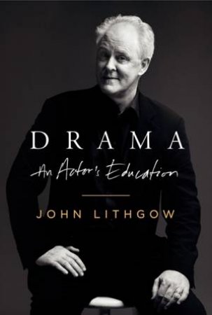 Drama: An Actor's Education by John Lithgow