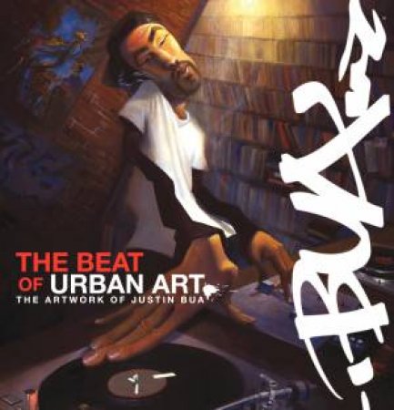 Beat of Urban Art: The Art of Justin Bua by Justin Bua