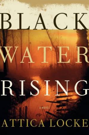 Black Water Rising by Attica Locke