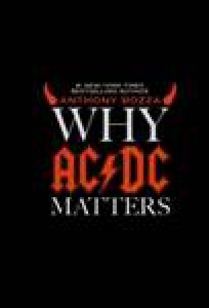 Why AC/DC Matters by Anthony Bozza