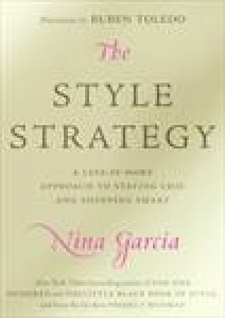 Style Strategy: A Less-Is-More Approach to Staying Chic and Shopping Smart by Nina Garcia