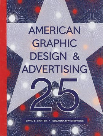 American Graphic Design and Advertising 25 by David E Carter & Suzanna Stephens