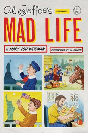 Al Jaffee's Mad Life by Mary-Lou Weisman