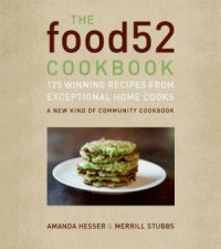 The Food52 Cookbook 140 Winning Recipes from Exceptional Home Cooks