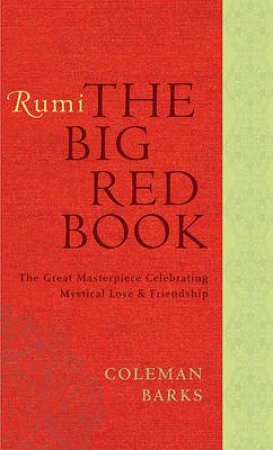 Rumi: The Big Red Book: The Great Masterpiece Celebrating Mystical Love by Coleman Barks