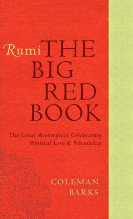 Rumi: The Big Red Book: The Great Masterpiece Celebrating Mystical Love by Coleman Barks