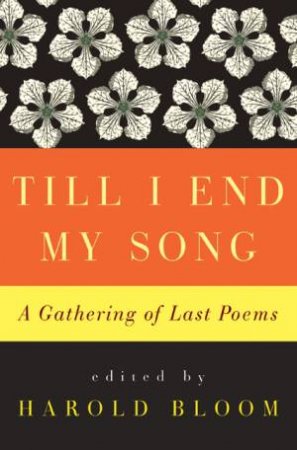 Till I End My Song: A Gathering of Last Poems by Harold Bloom