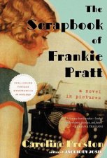 The Scrapbook of Frankie Pratt A Novel