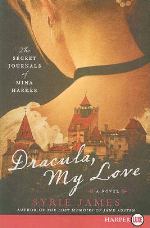 Dracula My Love: The Secret Journals of Mina Harker Large Print by Syrie James