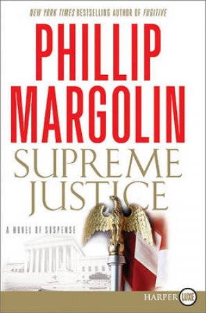 Supreme Justice: A Novel of Suspense Large Print by Phillip Margolin