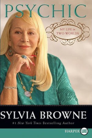 Psychic: My Life in Two Worlds Large Print by Sylvia Browne