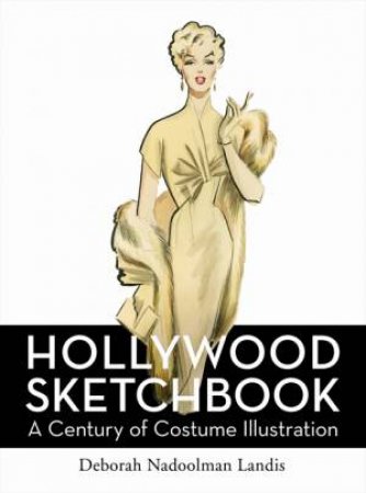 Hollywood Sketchbook: A Century of Costume Illustration by Deborah Landis