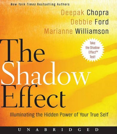 Shadow Effect: Illuminating the Hidden Power of Your True Self by Deepak Chopra