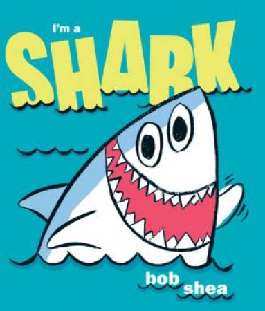 I'm a Shark! by Bob Shea