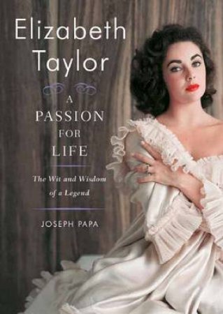 Elizabeth Taylor: The Wit and Wisdom of a Legend by Joseph Papa