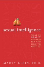 Sexual Intelligence What We Really Want from Sex and How to Get It