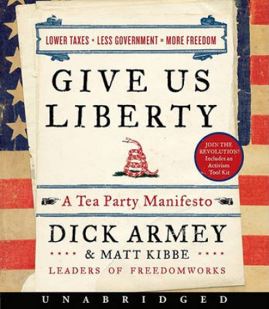 Give Us Liberty UA CD: A Tea Party Manifesto by Dick Armey & Matt Kibbe