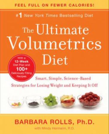 The Ultimate Volumetrics Diet : Smart, Simple, Science-Based Strategies for Losing Weight and Keeping It Off by B Rolls & M Hermann